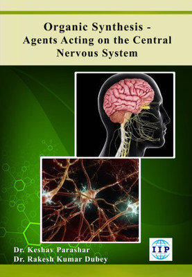 Organic Synthesis-Agents Acting On the Central Nervous System(Paperback, Dr. Keshav Parashar, Dr. Rakesh Kumar Dubey)