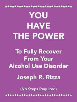 You Have the Power to Fully Recover from Your Alcohol Use Disorder(English, Paperback, Rizza Joseph R)