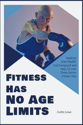Fitness Has No Age Limits(English, Paperback, Lowe Curtis)