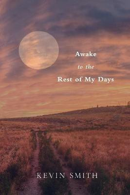 Awake to the Rest of my Days(English, Paperback, Smith Kevin)