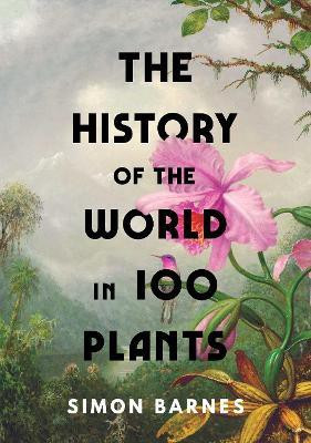 The History of the World in 100 Plants(English, Hardcover, Barnes Simon)