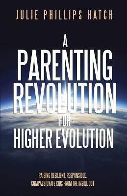 A Parenting Revolution for Higher Evolution(English, Paperback, Hatch Julie)