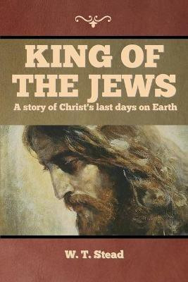 King of the Jews(English, Paperback, Stead W T)