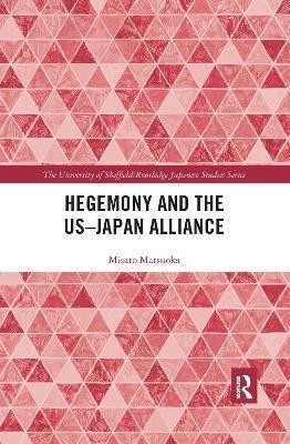 Hegemony and the US-Japan Alliance(English, Paperback, Matsuoka Misato)
