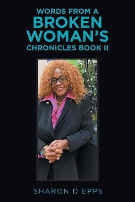 Words from a Broken Woman's Chronicles Book Ii(English, Paperback, Epps Sharon D)