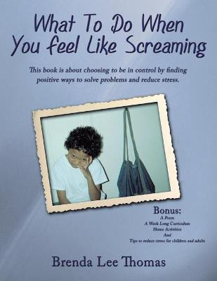 What To Do When You Feel Like Screaming(English, Paperback, Brenda Lee Thomas)