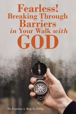 Fearless! Breaking Through Barriers in Your Walk with God(English, Paperback, Bray Dmin Franklin A Dr Sr)