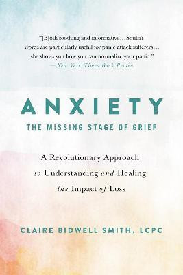 Anxiety: The Missing Stage of Grief(English, Paperback, Smith Claire Bidwell)