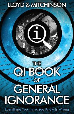 QI: The Book of General Ignorance - The Noticeably Stouter Edition(English, Paperback, Lloyd John)