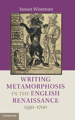 Writing Metamorphosis in the English Renaissance(English, Hardcover, Wiseman Susan)