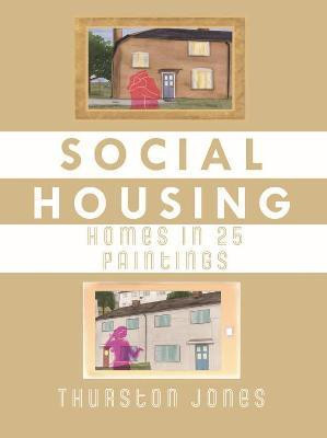 SOCIAL HOUSING HOMES IN 25 PAINTINGS(English, Paperback, Jones Thurston)