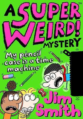 A Super Weird! Mystery: My Pencil Case is a Time Machine(English, Paperback, Smith Jim)