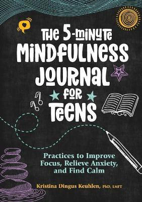 The 5-Minute Mindfulness Journal for Teens(English, Paperback, LMFT Kristina Dingus Keuhlen PhD)