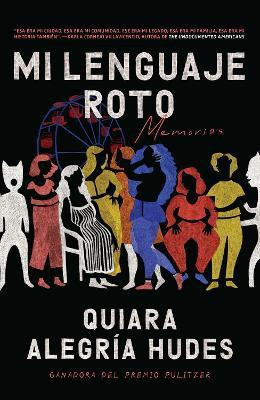 Mi lenguaje roto / My Broken Language(Spanish, Paperback, Hudes Quiara Alegria)