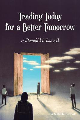 Trading Today for a Better Tomorrow(English, Paperback, Lacy Donald)