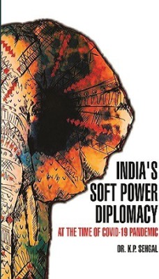 India's Soft Power Diplomacy: At the Time of COVID-19 Pandemic(Hardcover, Dr. K.P. Sehgal)