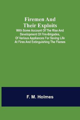 Firemen and their Exploits(English, Paperback, M Holmes F)