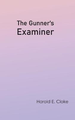 The Gunner's Examiner(English, Hardcover, Cloke Harold E)