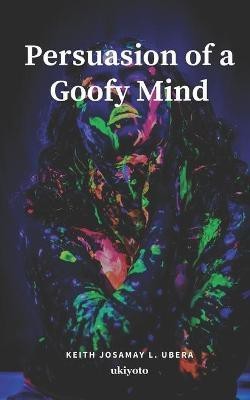 Persuasion of a Goofy Mind(English, Paperback, Josamay L Ubera Keith)