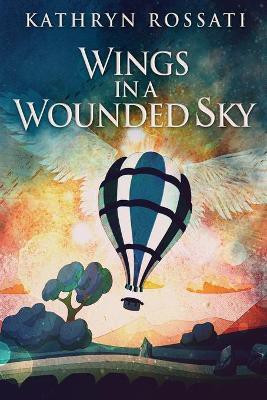 Wings In A Wounded Sky(English, Paperback, Rossati Kathryn)