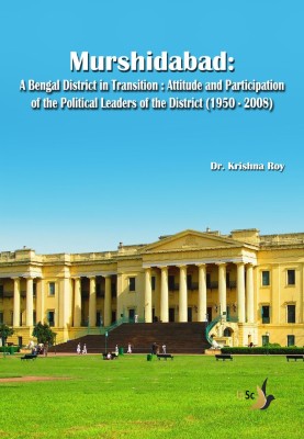 Murshidabad: A Bengal District In Transition: Attitude and Participation of the Political Leaders of the District (1950-2008)(Paperback, Dr. Krishna Roy)