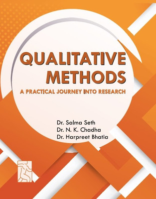 Qualitative Methods: A Practical Journey into Research(Paperback, Dr. Salma Seth, Prof. N.K.Chadha, Dr. Harpreet Bhatia)
