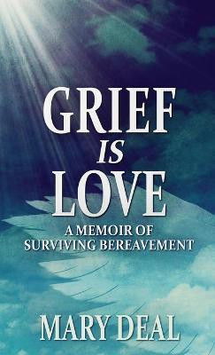 Grief is Love(English, Hardcover, Deal Mary)