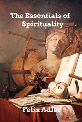 The Essentials of Spirituality(English, Paperback, Adler Felix)