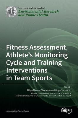 Fitness Assessment, Athlete's Monitoring Cycle and Training Interventions in Team Sports(English, Hardcover, unknown)