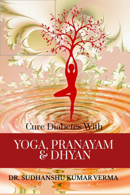 Cure Diabetes with Yoga, Pranayam and Dhyan(English, Paperback, Sudhanshu Kumar Verma)