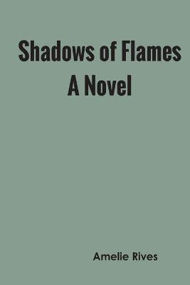 Shadows of Flames A Novel(English, Paperback, Rives Amelie)