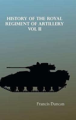 History of the Royal Regiment of Artillery Vol. II(English, Hardcover, Duncan Francis)