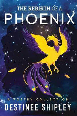 The Rebirth of a Phoenix(English, Paperback, Shipley Destinee A)