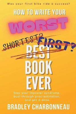 How to Write Your Worst Book Ever(English, Paperback, Charbonneau Bradley)