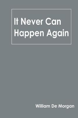 It Never Can Happen Again(English, Paperback, Morgan William De)