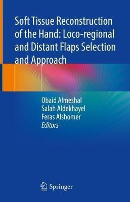 Soft Tissue Reconstruction of the Hand: Loco-regional and Distant Flaps Selection and Approach(English, Hardcover, unknown)