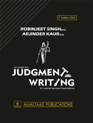An Insight Into Judgment Writing 4th edition 2022  - Judgment Writing(Paperback, Robinjeet Singh (DJS) B.A LL.B (Gold Medalist), Arjinder Kaur (DJS) B.A LL.B (Silver Medalist))