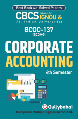GullyBaba Self Help Books For IGNOU : BCOC-137 BCOMG FINANCE AND CORPORATE ACCOUNTING (BAG-New Sem System CBCS Syllabus) Course. (Chapter-Wise Ref Book With Prev. Year Solved Qn Papers) - English Medium - LATEST EDITION(Paperback / Perfect, Gullybaba Publishing House Pvt Ltd Think Tank) GullyBaba Self Help Books For IGNOU : BCOC-137 BCOMG FINANCE AND CORPORATE ACCOUNTING (BAG-New Sem System CBCS Syllabus) Course. (Chapter-Wise Ref Book With Prev. Year Solved Qn Papers) - English Medium - LATEST EDITION(Paperback / Perfect, Gullybaba Publishing House Pvt Ltd Think Tank)
