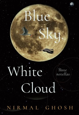 BLUE SKY, WHITE CLOUD: Three Novellas(Hardcover, Nirmal Ghosh)