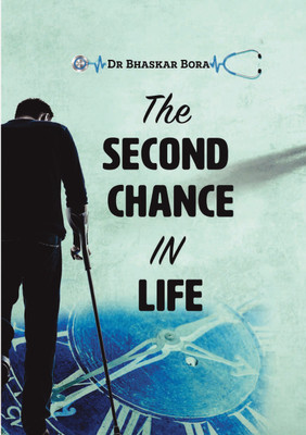 The Second Chance In Life  - Adversities into Opportunities(Paperback, Dr Bhaskar Bora)