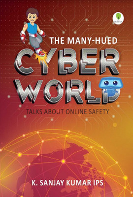 The Many Hued Cyber World Talks About Online Safety(English, Paperback, K SANJAY KUMAR)
