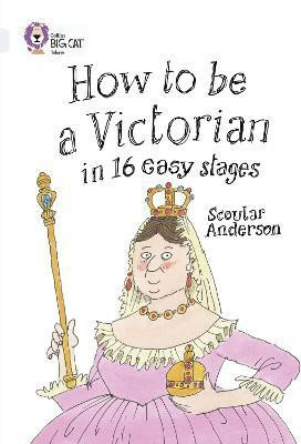 How to be a Victorian in 16 Easy Stages(English, Paperback, Anderson Scoular)
