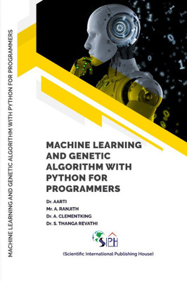 Machine Learning and Genetic Algorithm with Python for programmers(Paperback, Dr. AARTI, Mr. A. RANJITH ,Dr. A. CLEMENTKING, Dr. S. THANGA REVATHI)