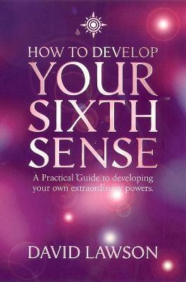 How to Develop Your Sixth Sense  - A Practical Guide to developing your own extraordinary powers(English, Paperback, Lawson David)