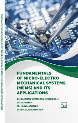 FUNDAMENTALS OF MICROELECTRO
MECHANICAL SYSTEMS
(MEMS) AND ITS APPLICATIONS(Paperback, Dr. GAJANAN CHANDRASHEKHAR KOLI, Dr. S. KARTHIK, Mr. MUNINATHAN K, Dr. ISMAIL KAKARAVADA)