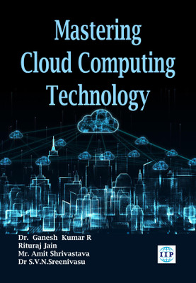 Mastering Cloud Computing Technology(Paperback, Dr. Ganesh Kumar R, Rituraj Jain, Mr. Amit Shrivastava, Dr S.V.N. Sreenivasu)