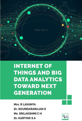 INTERNET OF THINGS AND BIG DATA ANALYTICS TOWARDS NEXT GENERATION(Paperback, Mrs. R LAVANYA, Dr. SOUNDARARAJAN S, Ms. SRILAKSHMI C H, Dr. KARTHIK S A)