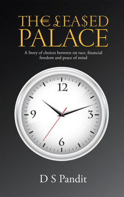 The Leased Palace  - A Story of choices between rat race, financial freedom and peace of mind(English, Paperback, D S Pandit)