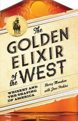 The Golden Elixir of the West(English, Paperback, Monahan Sherry)