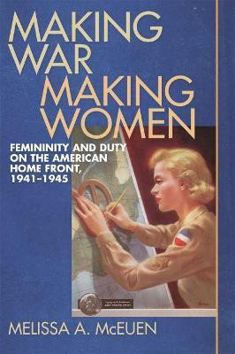Making War, Making Women(English, Electronic book text, McEuen Melissa A.)